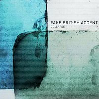 Fake British Accent – Collapse