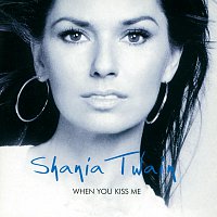 Shania Twain – When You Kiss Me