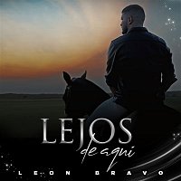 León Bravo – Lejos de Aquí