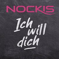 Nockis – Ich will dich