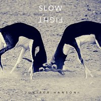 Juniper Hanson – Slow Fight