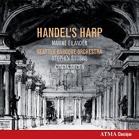 Seattle Baroque Orchestra, Stephen Stubbs, Maxine Eilander, Cyndia Sieden – Handel's Harp