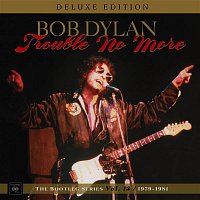 Bob Dylan – Trouble No More: The Bootleg Series, Vol. 13 / 1979-1981 (Deluxe Edition)