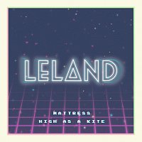 Leland – Mattress [High As A Kite Version]