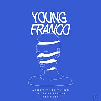 Young Franco, Scrufizzer – About This Thing [Remixes]