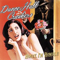 Dance Hall Crashers – Honey I'm Homely