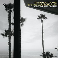 Ryan Adams & The Cardinals – Follow The Lights