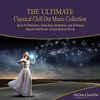 Mark  Cosmo – The Ultimate Classical Chill Out Music Collection - Music for Relaxation, Deep Sleep, Meditation, Spa and Healing (Mozart, Beethoven, Chopin, Bach and Others)