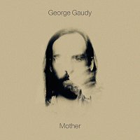 George Gaudy – Mother