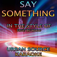 Urban Source Karaoke – Say Something (In The Style Of A Great Big World and Christina Aguilera) {Karaoke Version}