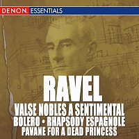 Ravel: Valse Nobles and Sentimentale, Bolero, Rhapsody Espagnole & Pavane