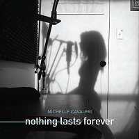 Michelle Cavaleri – Nothing Lasts Forever