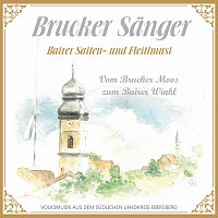 Brucker Sanger, Bairer Saiten- und Fleitlmusi – Vom Brucker Moos zum Bairer Winkl