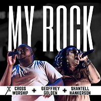 Cross Worship, Geoffrey Golden, Shantell Hankerson – My Rock [Live]