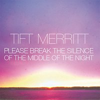 Tift Merritt – Please Break the Silence of the Middle of the Night [iTunes Exclusive EP]