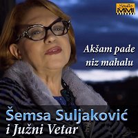 Šemsa Suljakovic – Akšam pade niz mahalu (feat. Južni Vetar)