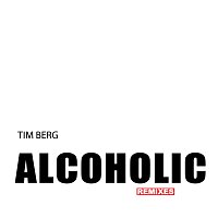 Tim Berg – Alcoholic [Remixes]