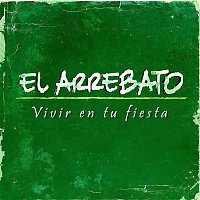 El Arrebato – Vivir En Tu Fiesta