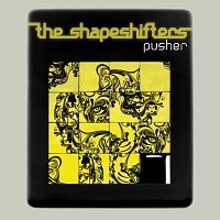The Shapeshifters – Pusher