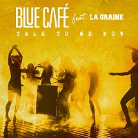 Blue Cafe, La Graine – Talk To Me Now