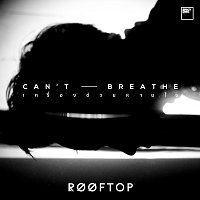 ROOFTOP – Can’t Breathe