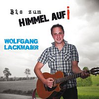 Wolfgang Lackmaier – Bis zum Himmel aufi