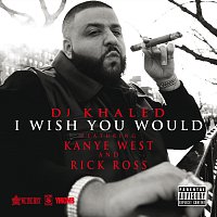 DJ Khaled, Kanye West, Rick Ross – I Wish You Would