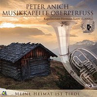 Peter Anich Musikkapelle Oberperfuss – Meine Heimat ist Tirol