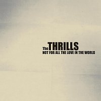 The Thrills – Not For All The Love In The World