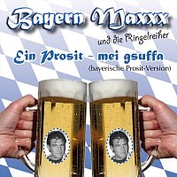 Bayern Maxxx, die Ringelreiher – Ein Prosit - mei gsuffa (Bayerische Prosit Version)