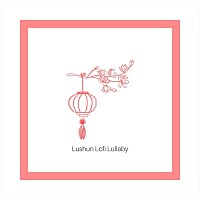 Přední strana obalu CD Lushun Lofi Lullaby