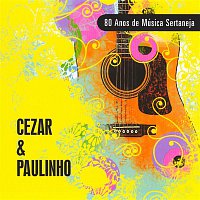 Cezar & Paulinho – 80 Anos de Música Sertaneja