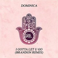 Dominica – I Gotta Let U Go (BRANDON Remix)