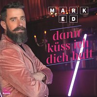 Mark Ed – Dann küss ich Dich halt