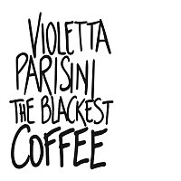 Violetta Parisini – The Blackest Coffee
