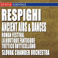 Různí interpreti – Respighi: Ancient Airs and Dances, Roman Festival, La Boutique Fantasque & Trittico Botticelliano