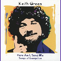 Keith Green – Here Am I, Send Me (Songs Of Evangelism)