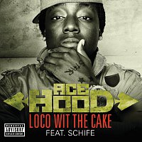 Ace Hood, Schife – Loco Wit The Cake [Explicit Version]
