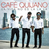 Cafe Quijano – La vida no es La la la