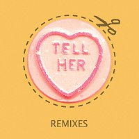 Tell Her [Remixes]