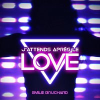 Emilie Bouchard – J'attends apres le LOVE