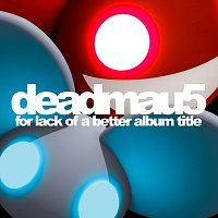 deadmau5 – For Lack Of A Better Album Title