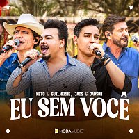 Neto e Guilherme, Jads & Jadson, Moda Music – Eu Sem Voce [Ao Vivo]