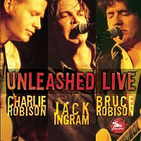 Charlie Robison & Jack Ingram, Bruce Robison – Unleashed Live