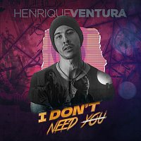Henrique Ventura – I Don't Need You
