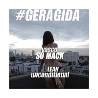 Vasco, Leah & GERAGIDA – So Mack & Unconditional
