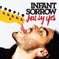 Infant Sorrow – Just Say Yes