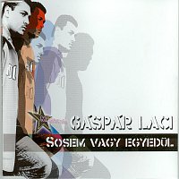 Gáspár Laci – Sosem Vagy Egyedul