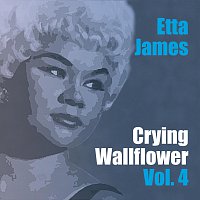 Etta James – Crying Wallflower Vol. 4