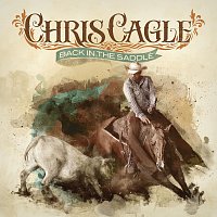 Chris Cagle – Back In The Saddle